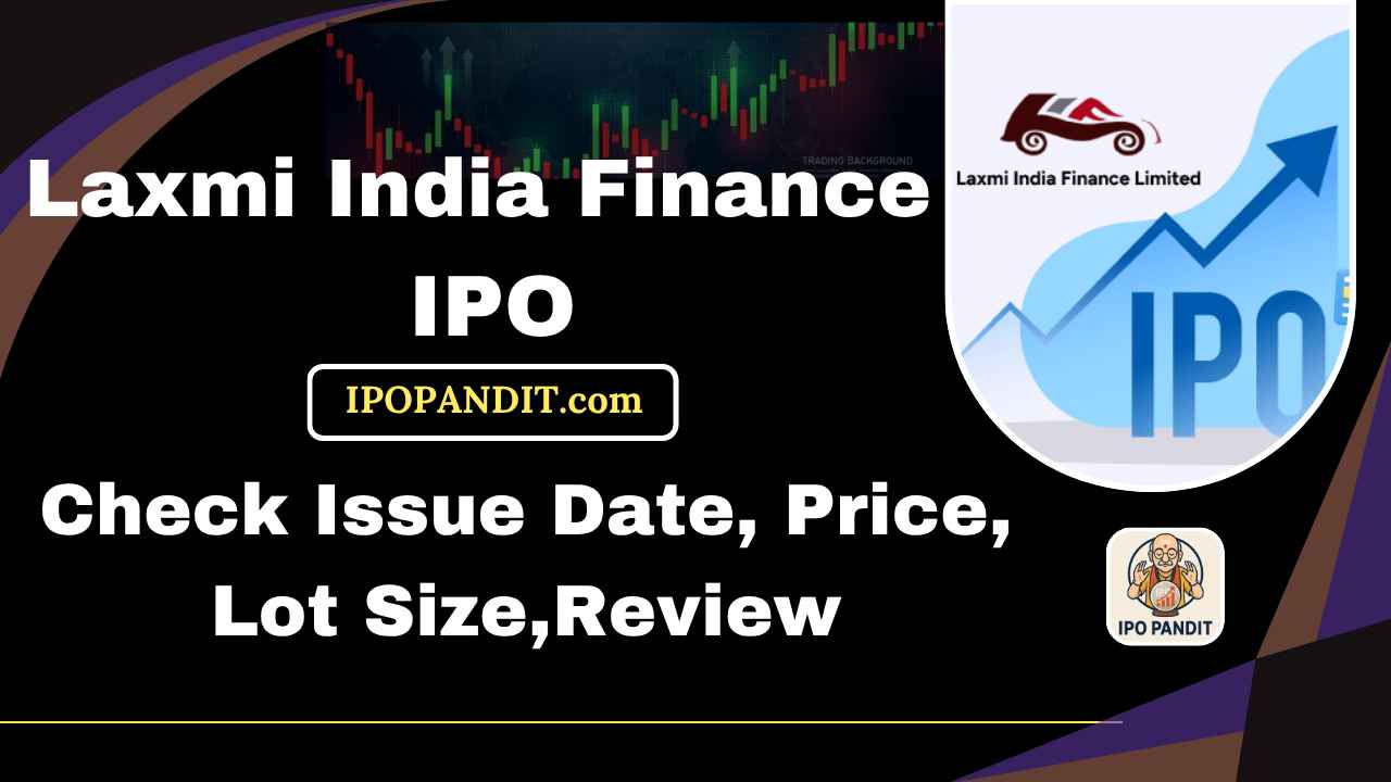 Laxmi India Finance IPO-Check Issue Date, Price, Lot Size,Review