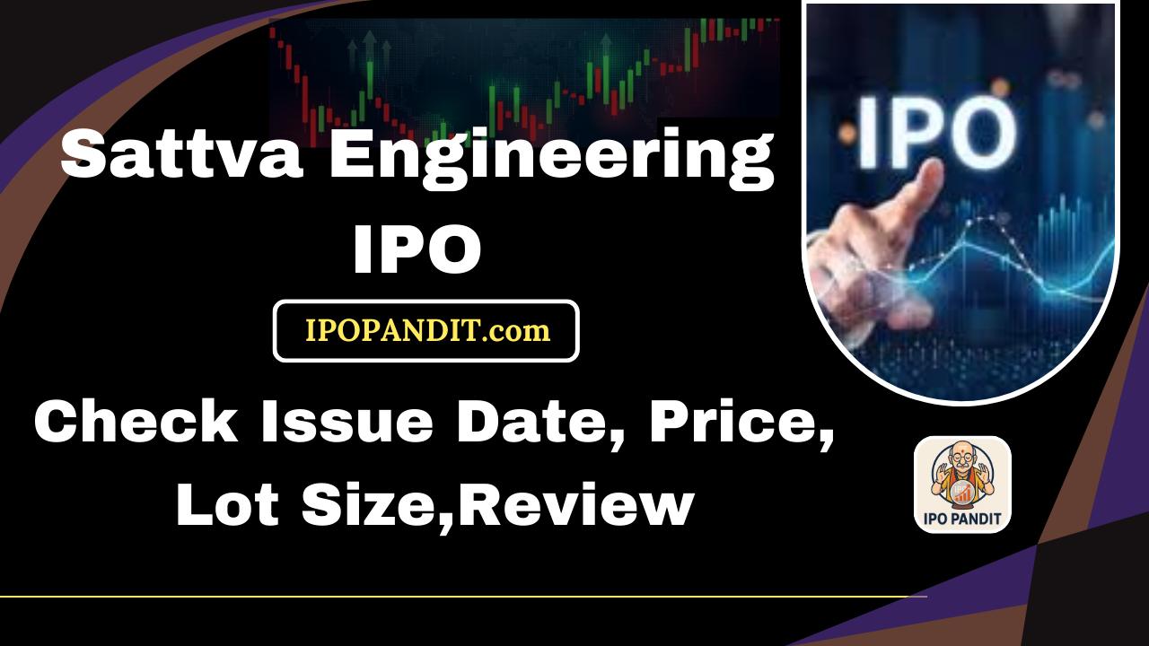 Sattva Engineering IPO-Check Issue Date, Price, Lot Size,Review