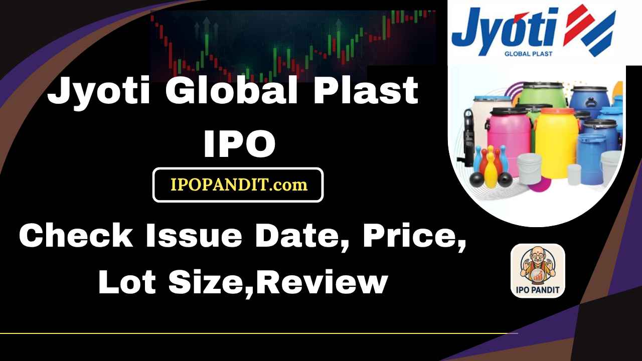 Jyoti Global Plast IPO-Check Issue Date, Price, Lot Size,Review
