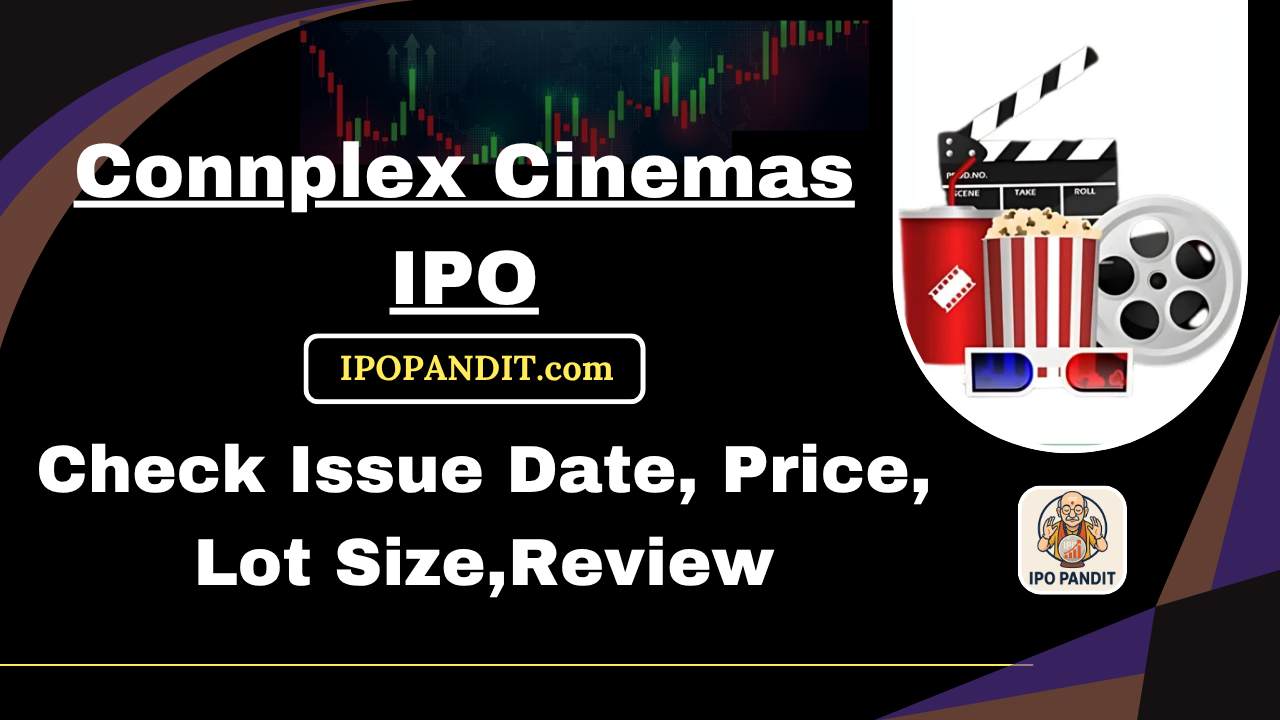Connplex Cinemas IPO-Check Issue Date, Price, Lot Size,Review