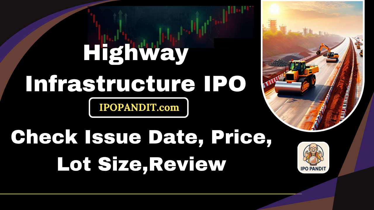 Highway Infrastructure IPO-Check Issue Date, Price, Lot Size,Review