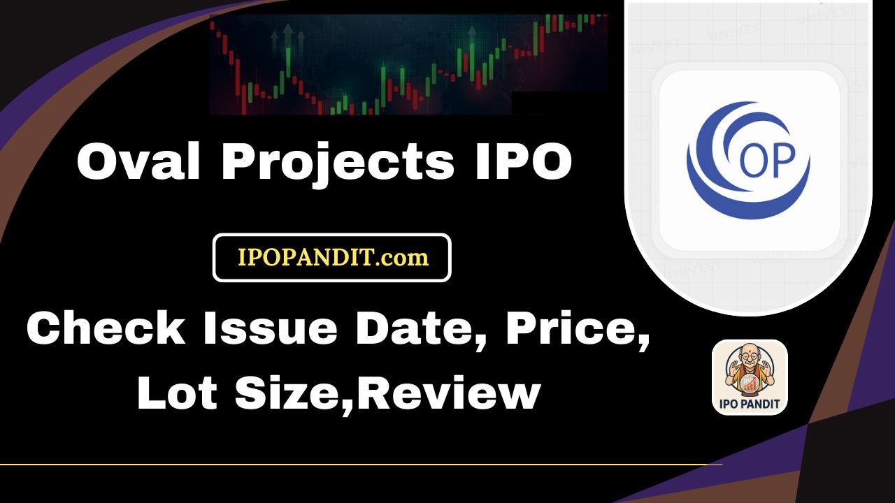 Oval Projects IPO-Check Issue Date, Price, Lot Size,Review