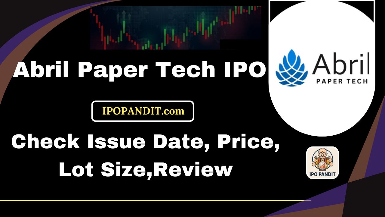 Abril Paper Tech IPO-Check Issue Date, Price, Lot Size,Review Model
