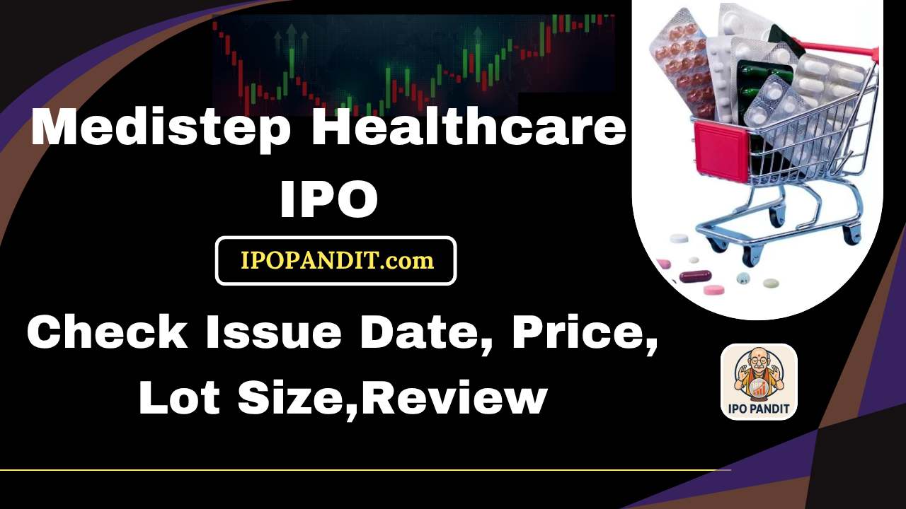 Medistep Healthcare IPO-Check Issue Date, Price, Lot Size,Review