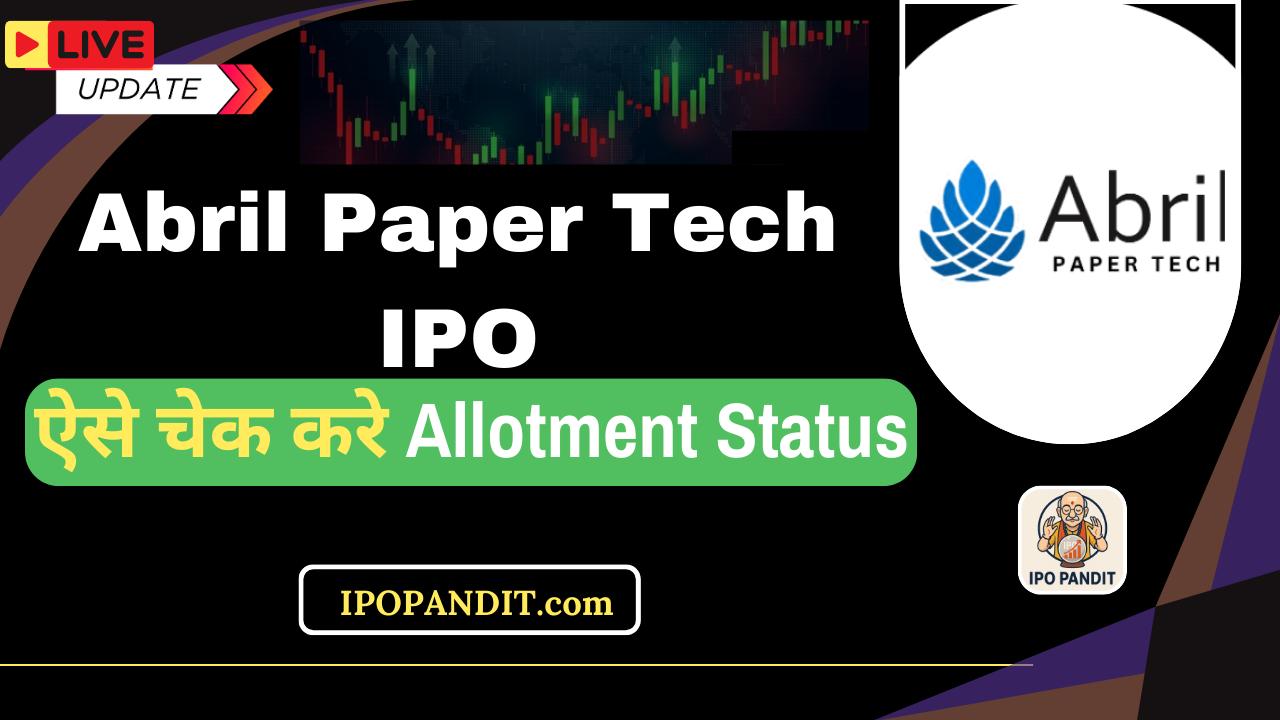 Abril Paper Tech IPO Allotment Status