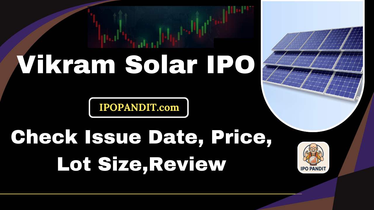 Vikram Solar IPO-Check Issue Date, Price, Lot Size,Review