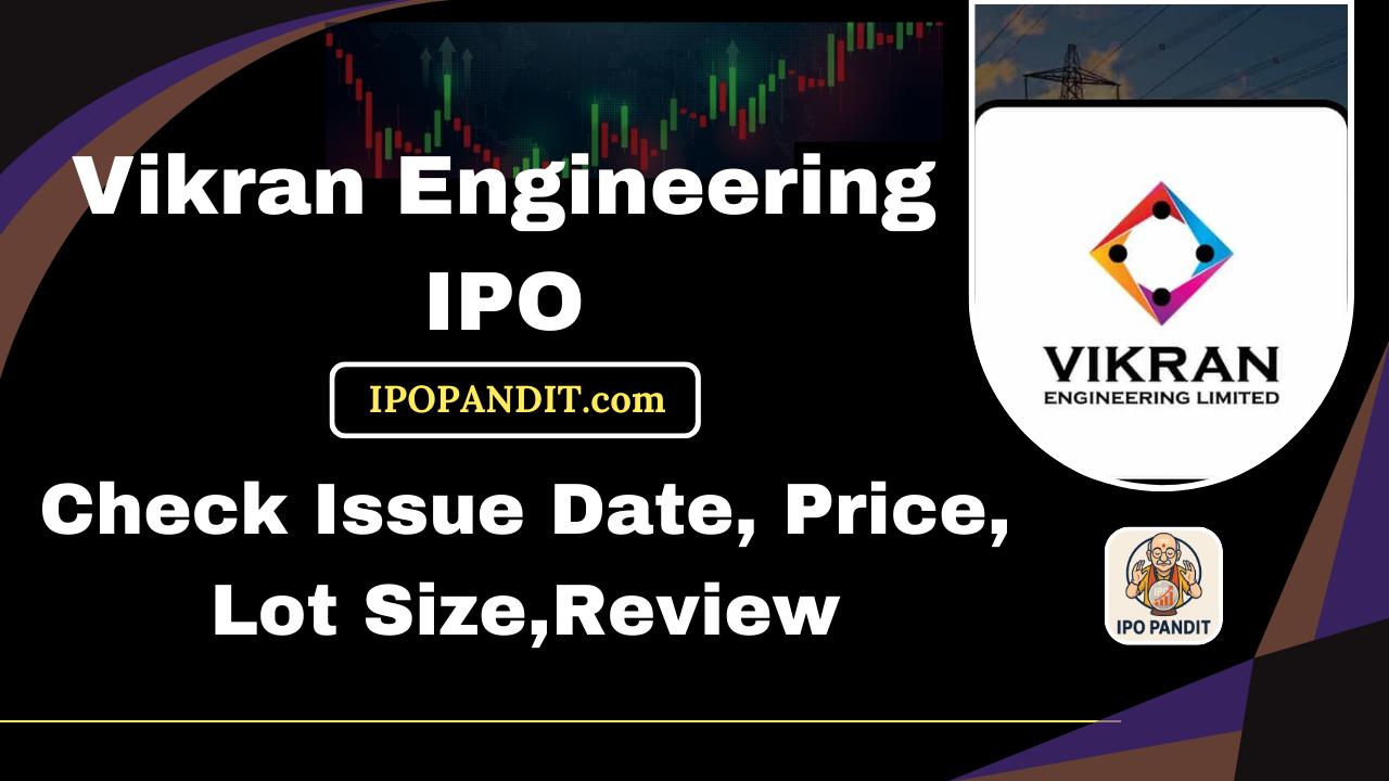 Vikran Engineering IPO-Check Issue Date, Price, Lot Size,Review Model