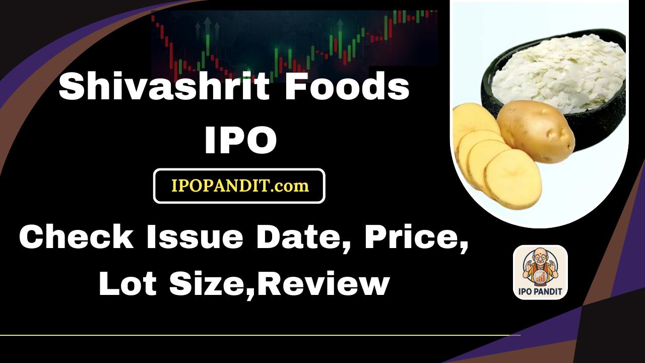 Shivashrit Foods IPO-Check Issue Date, Price, Lot Size,Review Model