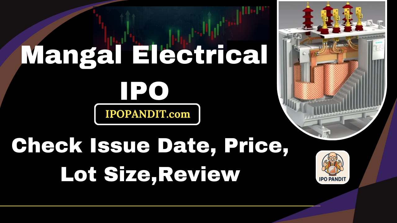 Mangal Electrical IPO-Check Issue Date, Price, Lot Size,Review