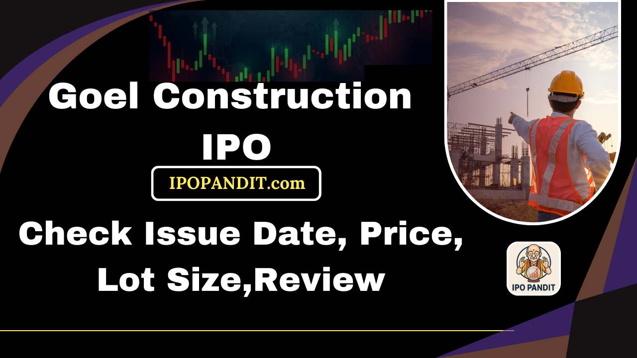 Goel Construction IPO-Check Issue Date, Price, Lot Size,Review Model
