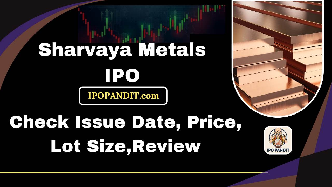 Sharvaya Metals IPO-Check Issue Date, Price, Lot Size,Review Model