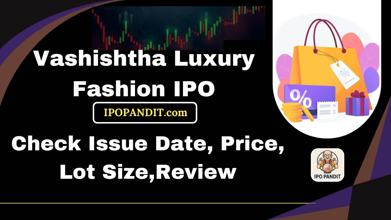 Vashishtha Luxury Fashion IPO-Check Issue Date, Price, Lot Size,Review Model