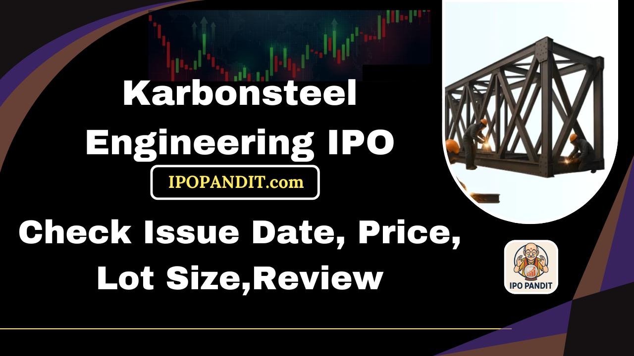 Karbonsteel Engineering IPO-Check Issue Date, Price, Lot Size,Review Model