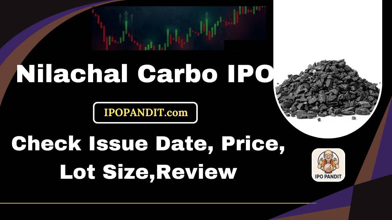 Nilachal Carbo IPO-Check Issue Date, Price, Lot Size,Review Model